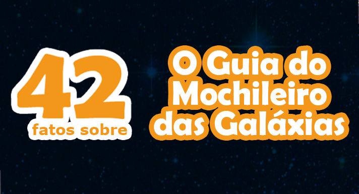 42 fatos sobre O Guia do Mochileiro das Galáxias – Infográfico