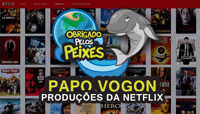 Papo Vogon 7 – Netflix e geladeira têm muito em comum.