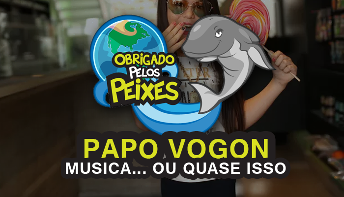 Papo Vogon 10 – Música… ou quase isso.