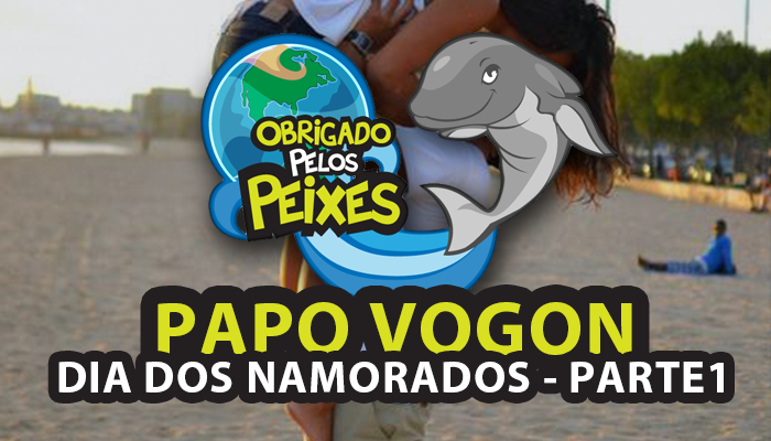 Papo Vogon 16a – Dia dos namorados… para solteiros!
