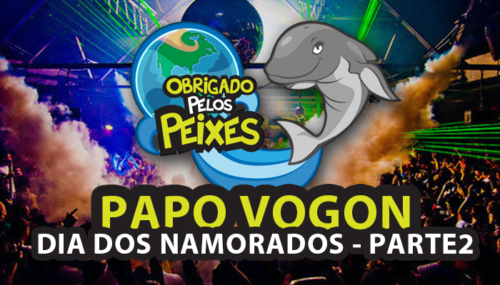 Papo Vogon 16b – Dia dos namorados… para solteiros!