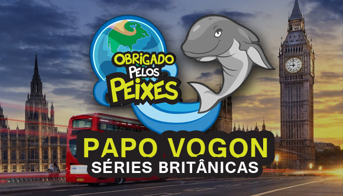 Papo Vogon 19 – Cultura Britânica: Séries