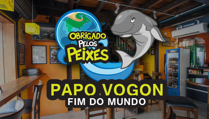 Papo Vogon 22 – Antes do fim do mundo.