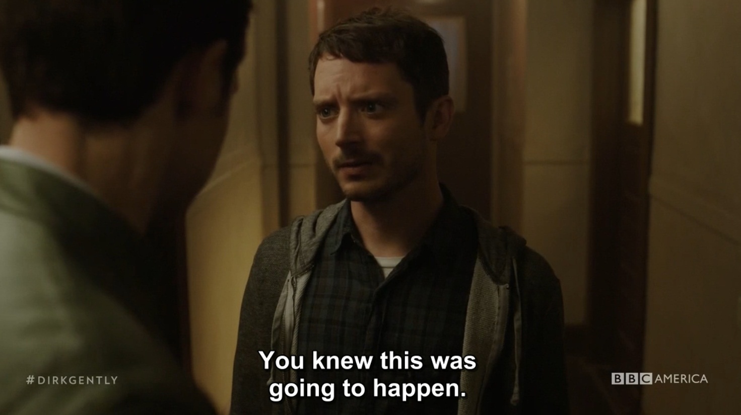 Todd: “You knew this was going to happen.” Dirk: “Not this but something like this, yes.” Todd: “It’s real, isn’t it? It’s all real. You really are what you say you are, some kind of holistic detective.”