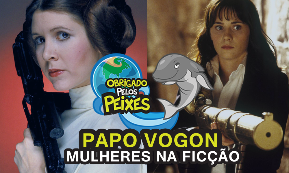 Papo Vogon 30 – Mulheres da ficção que amamos (Parte I)