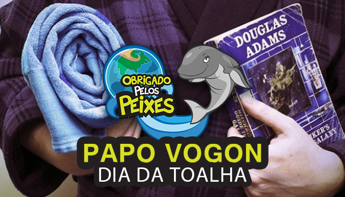 Papo Vogon  35 – Don’t Panic and Carry a Towel!