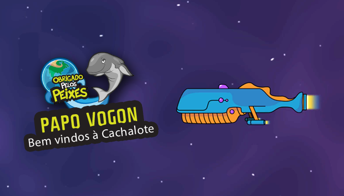 Papo Vogon 51 – Bem vindos à Cachalote
