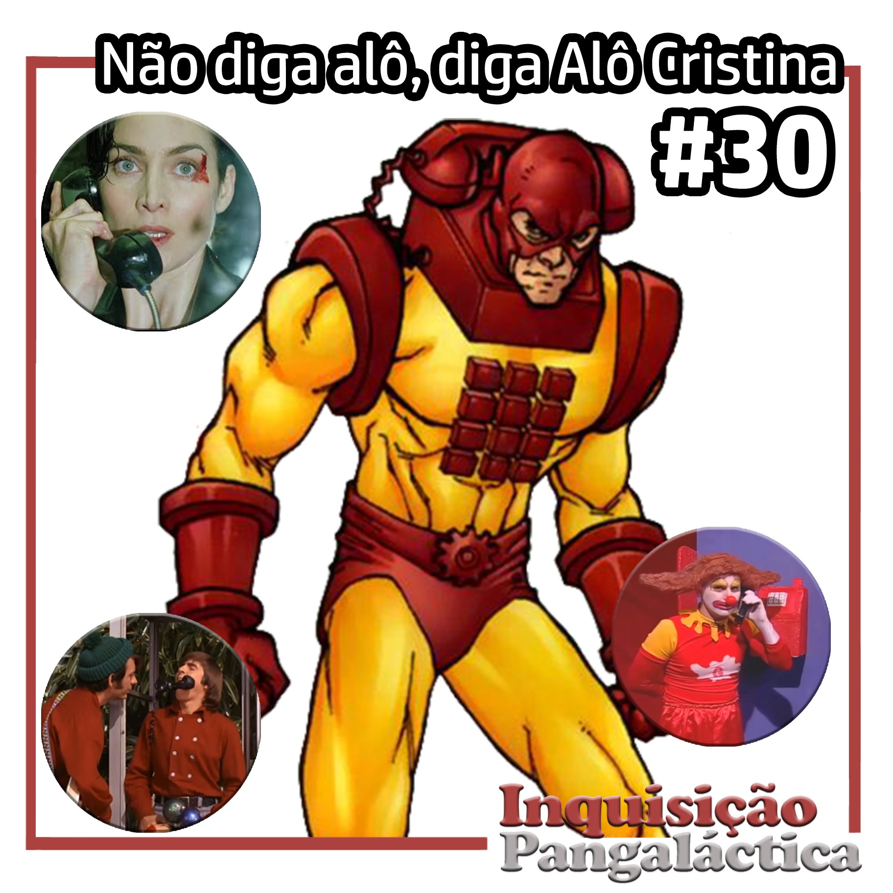 Inquisição Pangaláctica #30 – Não diga alô, diga ALÔ CRISTINA!